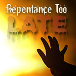 Repentance Too Late