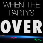 When The Partys Over
